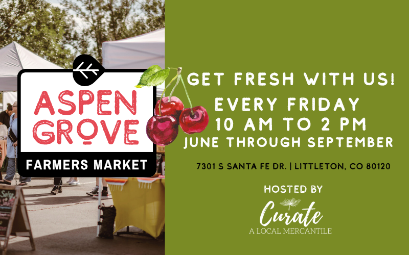 Get Fresh with Us on Fridays! Weekly Aspen Grove Farmers Market June through September 10am to 2pm in Littleton, Colorado