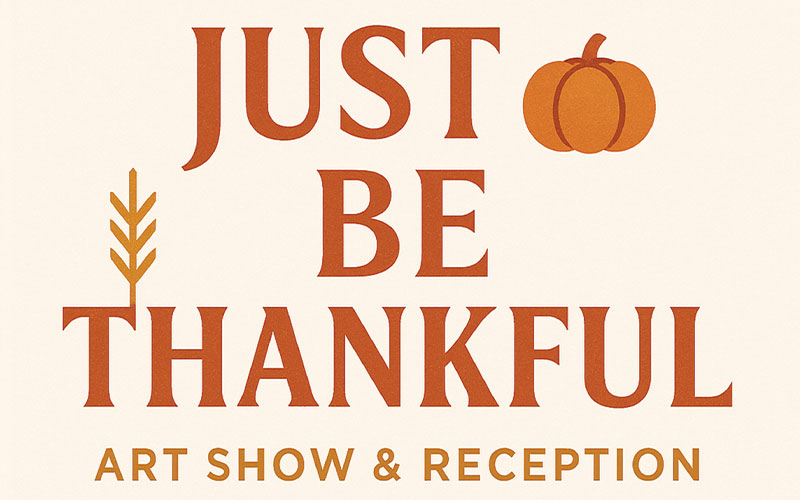 Graphic poster for ROX Arts Gallery’s “Just Be Thankful” Art Show & Reception. The words “JUST BE THANKFUL” are displayed in bold autumnal orange tones, with a small pumpkin icon above the word “JUST” and a wheat stalk integrated into the letter “T.” The background is a light cream color, giving the design a warm, seasonal, harvest-inspired feel.