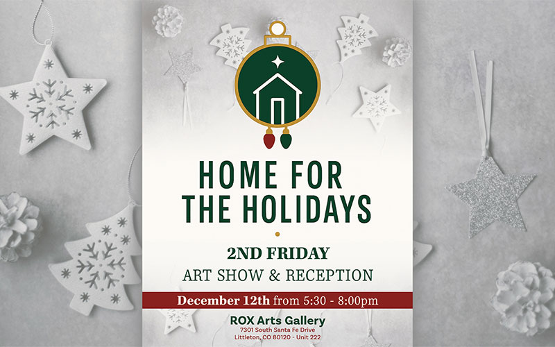 A holiday themed ROX Arts Gallery flyer with a green and gold ornament logo above the text Home for the Holidays. The flyer announces the 2nd Friday Art Show and Reception on December 12th from 5:30 to 8:00 pm, surrounded by white star and snowflake decorations.